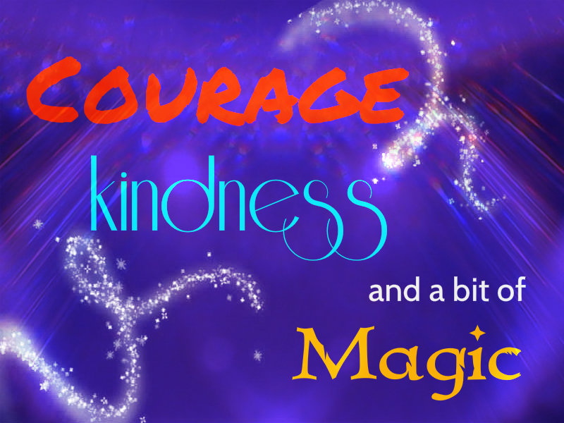 COURAGE, KINDNESS AND MAGIC